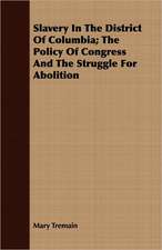 Slavery in the District of Columbia; The Policy of Congress and the Struggle for Abolition: A Winter Campaign on the Plains