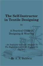 The Self-Instructor in Textile Designing - Or, a Practical Guide in Designing & Weaving - An Instructor & Guide Adapted to the Requirements of All Eng