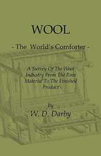 Wool - The World's Comforter - A Survey of the Wool Industry from the Raw Material to the Finished Product, Including Descriptions of the Manufacturin