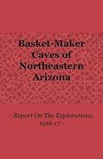 Basket-Maker Caves of Northeastern Arizona - Report on the Explorations, 1916-17