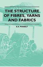 The Structure Of Fibres, Yarns And Fabrics - Being A Practical Treatise For The Use Of All Persons Employed In The Manufacture Of Textile Fabrics