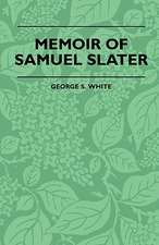 Memoir Of Samuel Slater Connected With A History Of The Rise And Progress Of The Cotton Manufacture In England And America