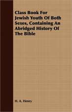 Class Book for Jewish Youth of Both Sexes, Containing an Abridged History of the Bible: A View of Modern Anglicanism