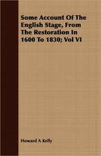 Some Account of the English Stage, from the Restoration in 1600 to 1830; Vol VI