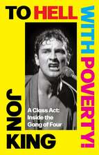 To Hell With Poverty!: A Class Act: Inside the Gang of Four