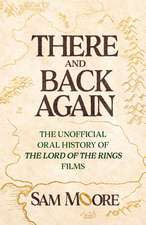 There and Back Again: The Unofficial Oral History of The Lord of the Rings Films
