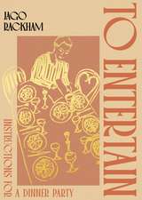 To Entertain: Instructions for a Dinner Party