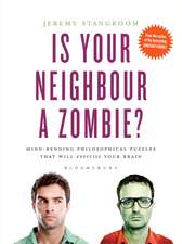 Is Your Neighbour a Zombie?: Compelling Philosophical Puzzles That Challenge Your Beliefs