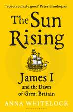 The Sun Rising: James I and the Dawn of Great Britain