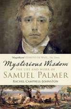 Mysterious Wisdom: The Life and Work of Samuel Palmer