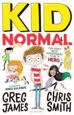 Kid Normal: The first book in the super heroic, super silly series from Greg James and Chris Smith