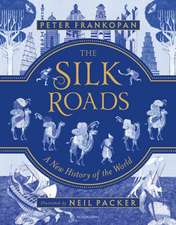 The Silk Roads A New History of the World Illustrated Edition