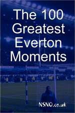 The 100 Greatest Everton Moments