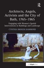 Architects, Angels, Activists and the City of Bath, 1765–1965: Engaging with Women's Spatial Interventions in Buildings and Landscape