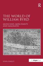 The World of William Byrd: Musicians, Merchants and Magnates