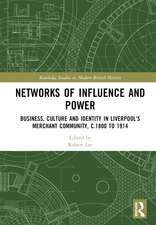 Networks of Influence and Power: Business, Culture and Identity in Liverpool's Merchant Community, c.1800 to 1914