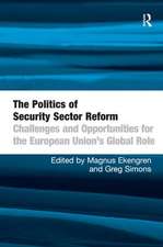 The Politics of Security Sector Reform: Challenges and Opportunities for the European Union's Global Role