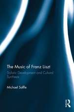 The Music of Franz Liszt: Stylistic Development and Cultural Synthesis