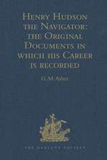 Henry Hudson the Navigator: The Original Documents in which his Career is Recorded