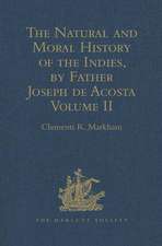 The Natural and Moral History of the Indies, by Father Joseph de Acosta: Reprinted from the English Translated Edition of Edward Grimeston, 1604 Volume II: The Moral History (Books V, VI and VII)