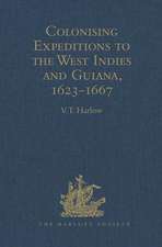 Colonising Expeditions to the West Indies and Guiana, 1623-1667