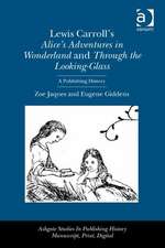 Lewis Carroll's Alice's Adventures in Wonderland and Through the Looking-Glass: A Publishing History