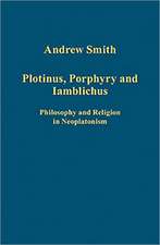 Plotinus, Porphyry and Iamblichus: Philosophy and Religion in Neoplatonism