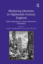 Mediating Identities in Eighteenth-Century England: Public Negotiations, Literary Discourses, Topography