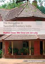 The Bungalow in Twentieth-Century India: The Cultural Expression of Changing Ways of Life and Aspirations in the Domestic Architecture of Colonial and Post-colonial Society