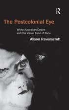 The Postcolonial Eye: White Australian Desire and the Visual Field of Race
