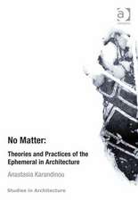 No Matter: Theories and Practices of the Ephemeral in Architecture