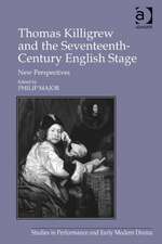 Thomas Killigrew and the Seventeenth-Century English Stage: New Perspectives