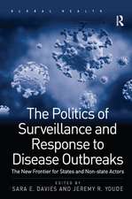 The Politics of Surveillance and Response to Disease Outbreaks: The New Frontier for States and Non-state Actors