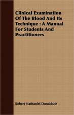 Clinical Examination of the Blood and Its Technique: A Manual for Students and Practitioners