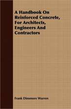 A Handbook on Reinforced Concrete, for Architects, Engineers and Contractors: A Story of Old-Time Memories