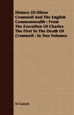 History of Oliver Cromwell and the English Commonwealth: In Two Volumes