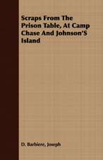 Scraps from the Prison Table, at Camp Chase and Johnson's Island: A Record of Twenty-One Years' Missionary Service