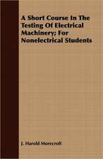 A Short Course in the Testing of Electrical Machinery; For Nonelectrical Students: Sixth Series