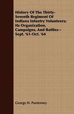 History of the Thirty-Seventh Regiment of Indiana Infantry Volunteers; Its Organization, Campaigns, and Battles--Sept. '61-Oct. '64: From the Sketch Book of Washington Irving