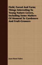 Field, Forest and Farm; Things Interesting to Young Nature-Lovers, Including Some Matters of Moment to Gardeners and Fruit-Growers: While in Command of the Cyane During the War with Mexico