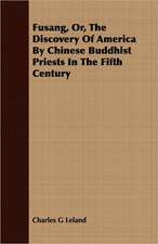 Fusang, Or, the Discovery of America by Chinese Buddhist Priests in the Fifth Century: An Account of Approved Fruit-Growing Practices in the Inter-Mountain Country of the Western United States