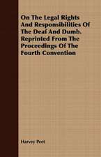 On the Legal Rights and Responsibilities of the Deaf and Dumb. Reprinted from the Proceedings of the Fourth Convention: Being the Story of a Church and Its Ministers in an Historic Centre of Upper Canada