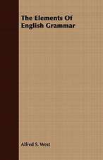 The Elements of English Grammar: Embracing the Elementary Principles of Mechanics, Hydrostatics, Hydraulics, Pneumatics,