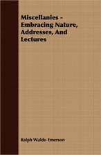 Miscellanies - Embracing Nature, Addresses, and Lectures: Embracing the Elementary Principles of Mechanics, Hydrostatics, Hydraulics, Pneumatics,