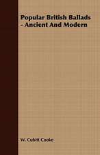 Popular British Ballads - Ancient and Modern: Embracing the Elementary Principles of Mechanics, Hydrostatics, Hydraulics, Pneumatics,