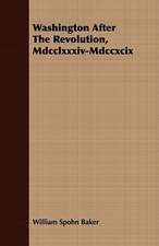 Washington After the Revolution, MDCCLXXXIV-MDCCXCIX: Embracing the Elementary Principles of Mechanics, Hydrostatics, Hydraulics, Pneumatics,