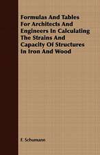 Formulas and Tables for Architects and Engineers in Calculating the Strains and Capacity of Structures in Iron and Wood: Embracing the Elementary Principles of Mechanics, Hydrostatics, Hydraulics, Pneumatics,