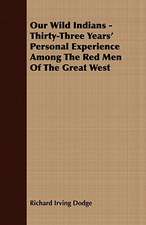 Our Wild Indians - Thirty-Three Years' Personal Experience Among the Red Men of the Great West: Embracing the Elementary Principles of Mechanics, Hydrostatics, Hydraulics, Pneumatics,