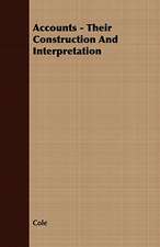 Accounts - Their Construction and Interpretation: Embracing the Elementary Principles of Mechanics, Hydrostatics, Hydraulics, Pneumatics,