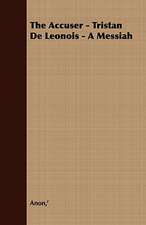 The Accuser - Tristan de Leonois - A Messiah: Embracing the Elementary Principles of Mechanics, Hydrostatics, Hydraulics, Pneumatics,